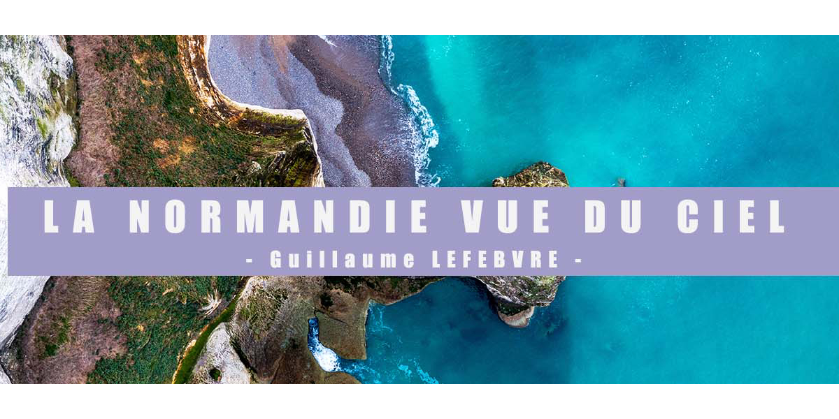 Exposition Guillaume LEFEBVRE : La Normandie vue du ciel Du 16/9/2023 au 30/6/2024