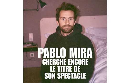 Humour : Pablo Mira, cherche encore le titre de son spectacle