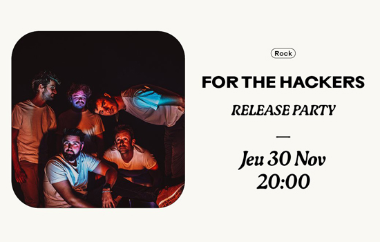 Concert : For The Hackers · Release Party (Rock)
